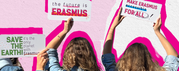 Drei von hingen abgebildete junge Frauen halten Schilder mit den Aufschriften "Save the earth. It`s the only planet with Erasmus." "The future is Erasmus" und "Make Erasmus accessible for all" in die Höhe.
